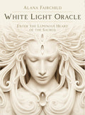 White Light Oracle: Enter the Luminous Heart of the Sacred
